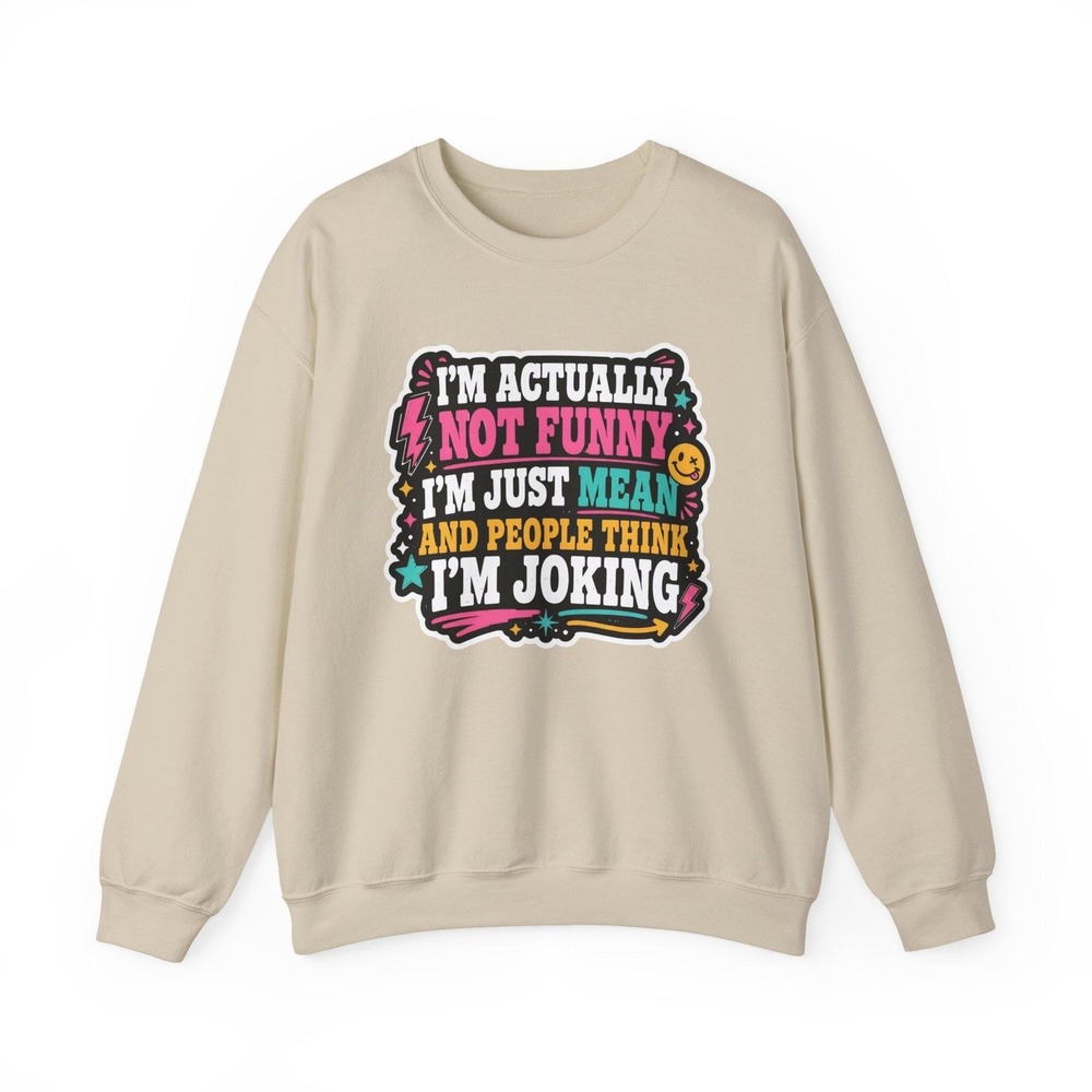 I'm Actually Not Funny I'm Just Mean Sarcastic Crewneck Sweatshirt